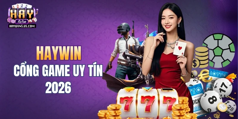 Haywin là cổng game uy tín 2026